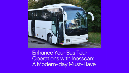 Enhance Your Bus Tour Operations with Inosscan: A Modern-day Must-Have