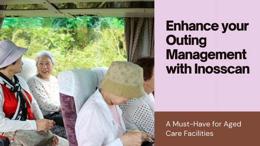 Enhance your Outing Management with Inosscan: A Must-Have for Aged Care Facilities